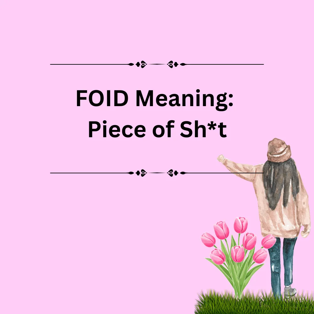 FOID Meaning: Piece of Sh*t