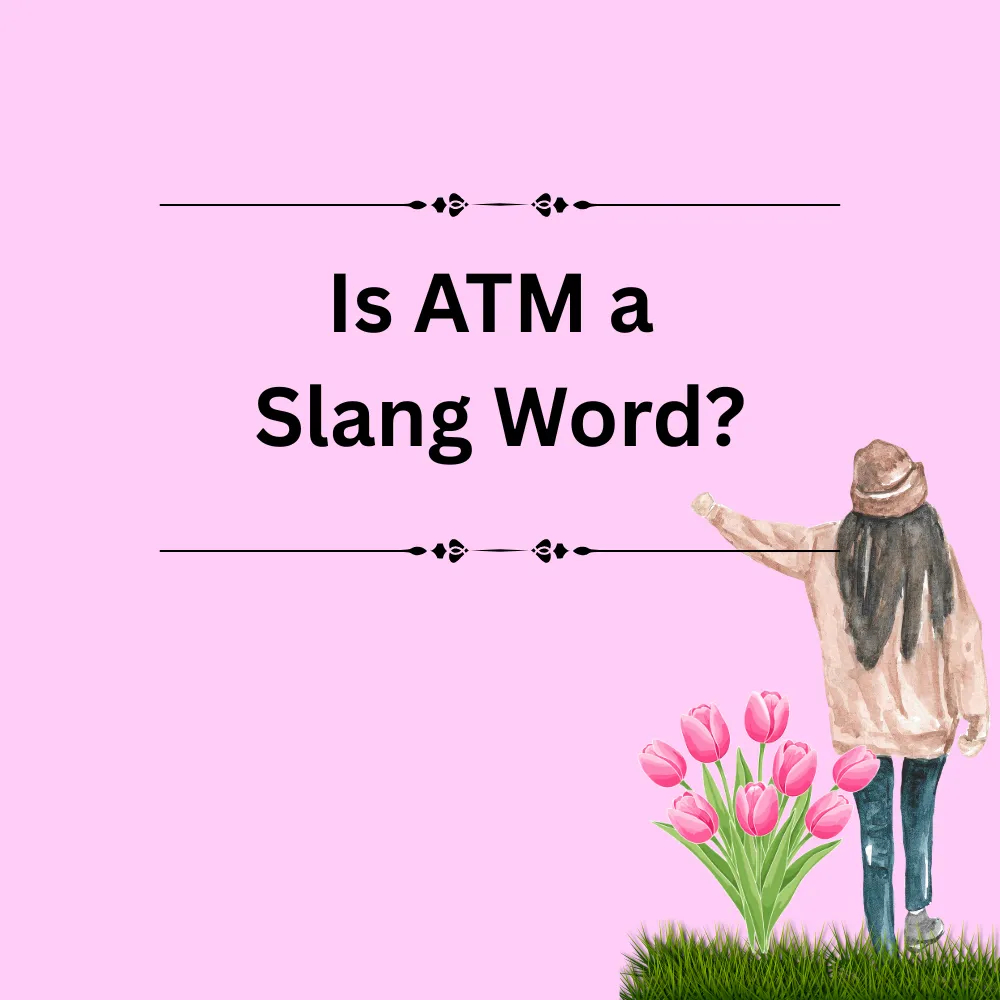 Is ATM a Slang Word?