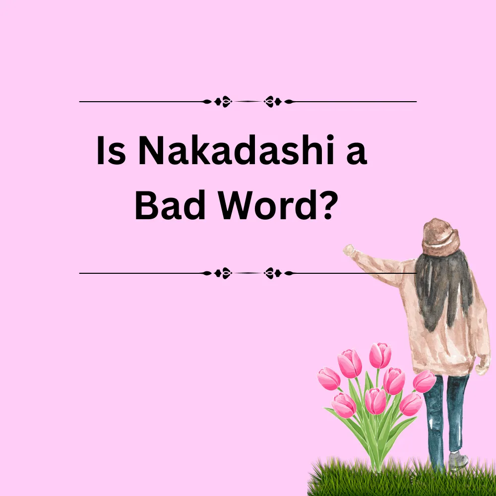 Is Nakadashi a Bad Word?