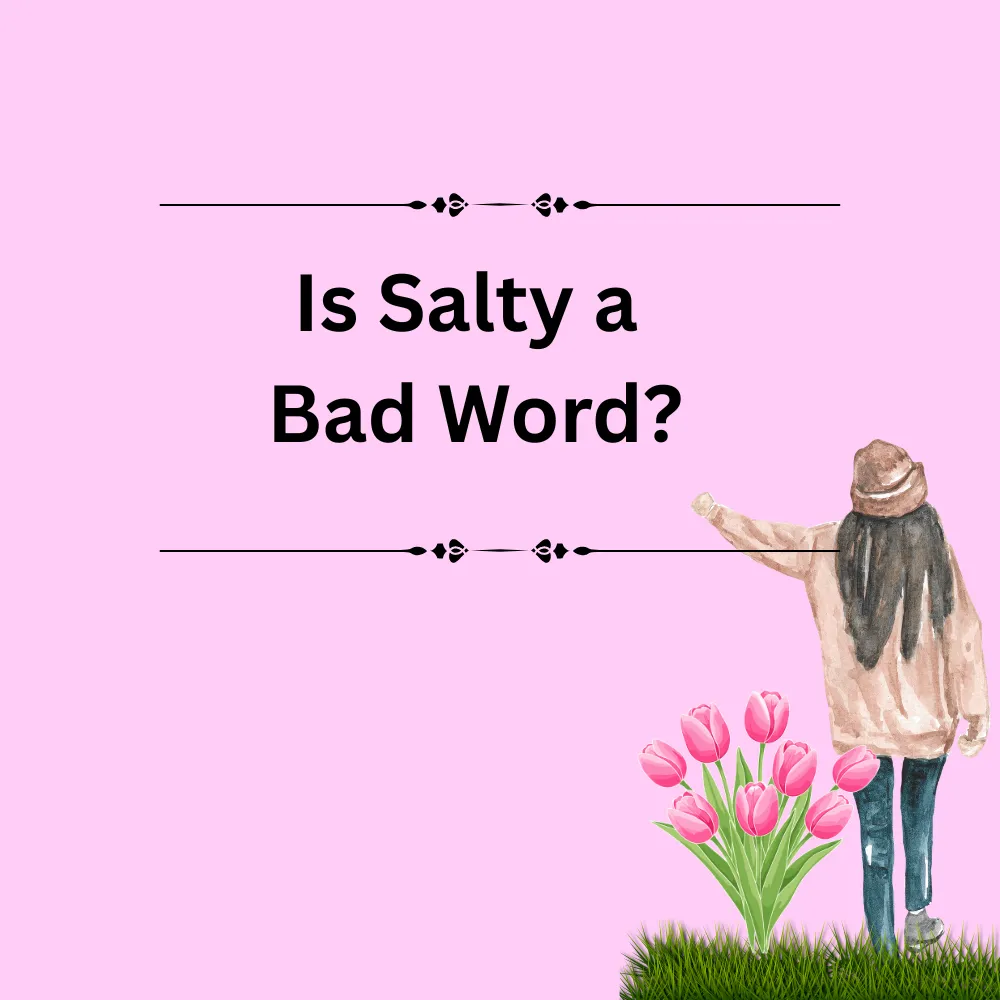 Is Salty a Bad Word?