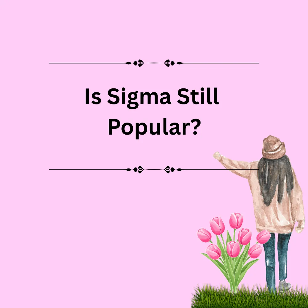 Is Sigma Still Popular?