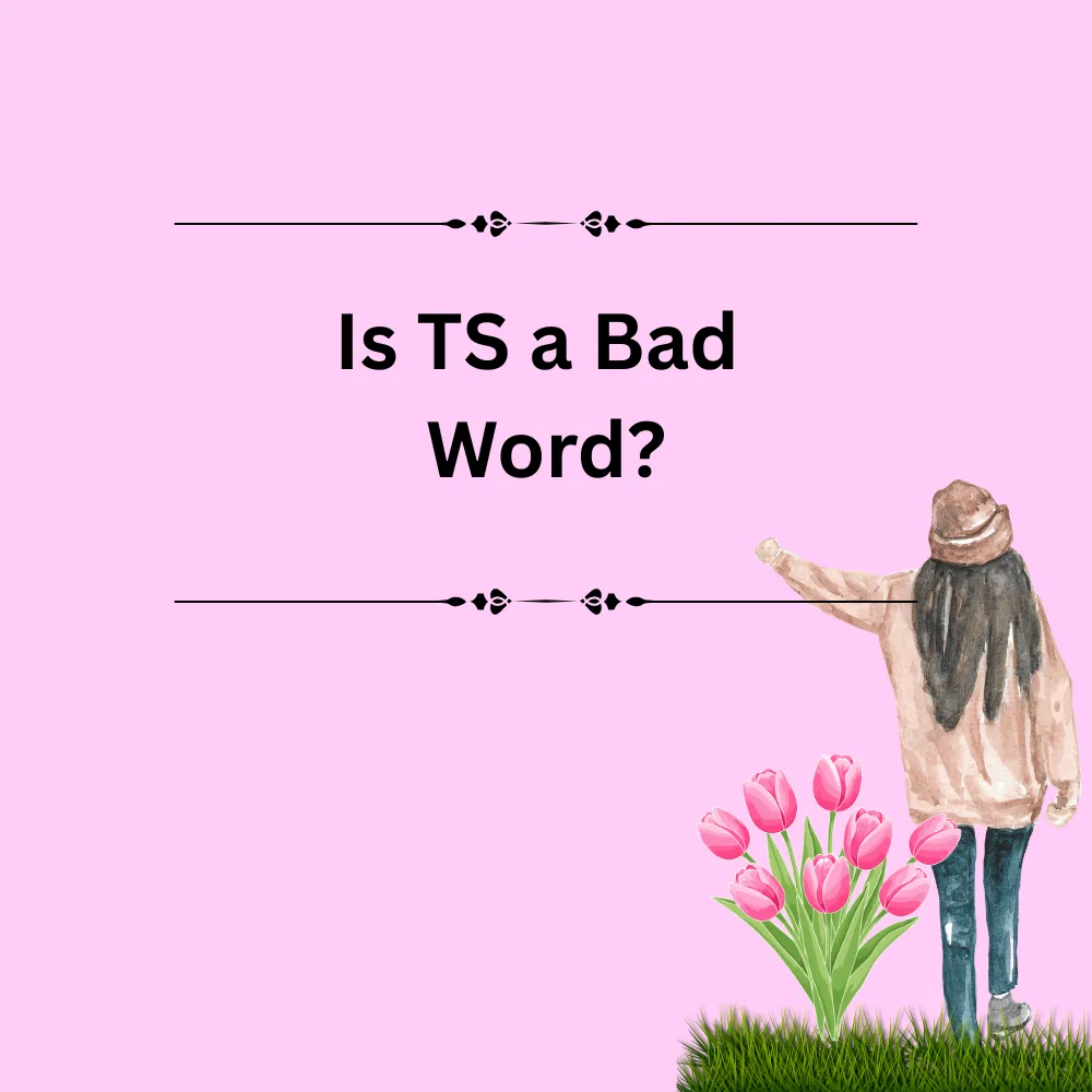 Is TS a Bad Word?