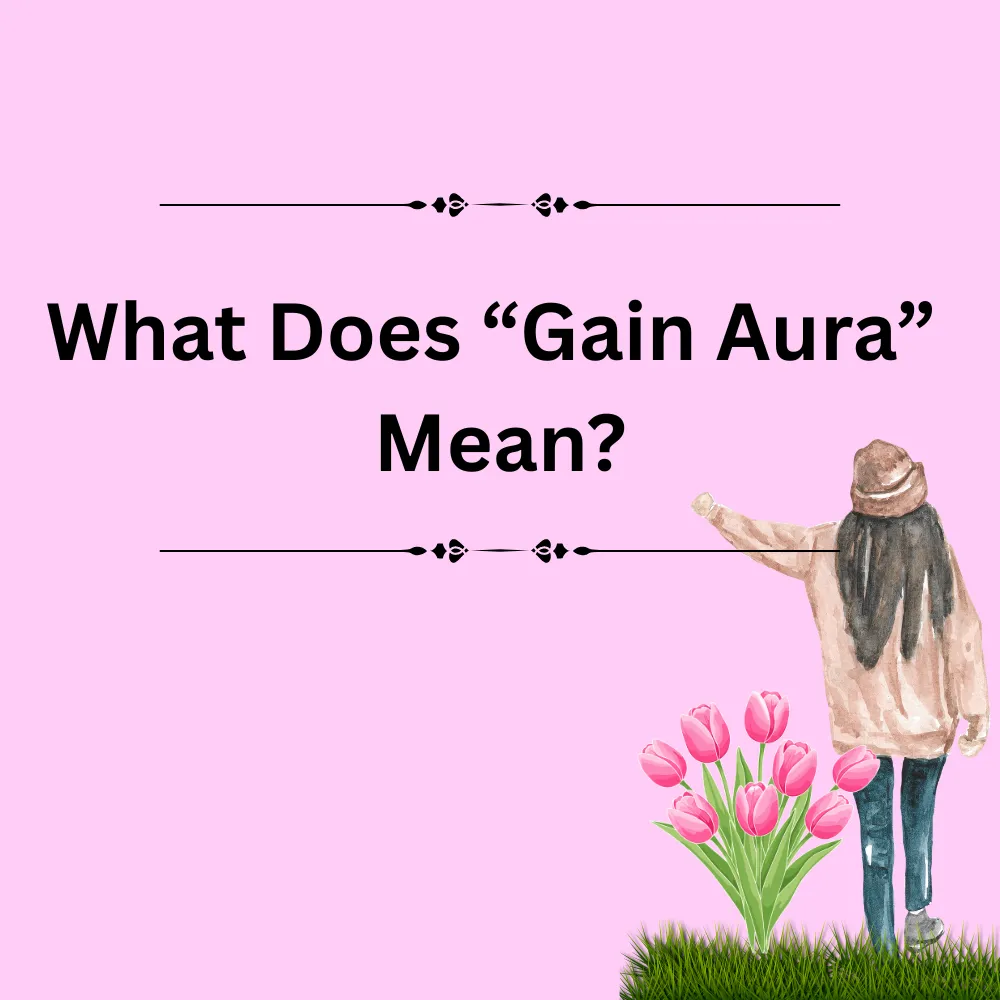 What Does “Gain Aura” Mean?