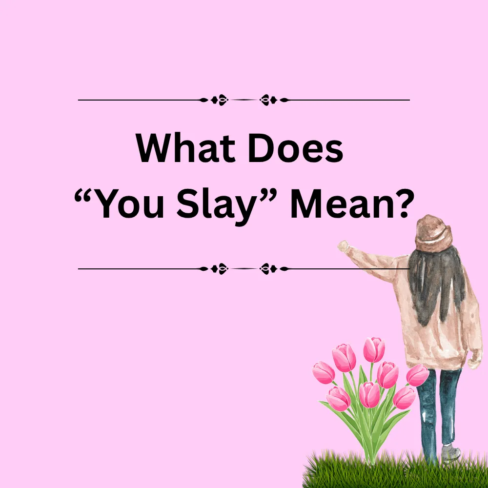 What Does “You Slay” Mean?