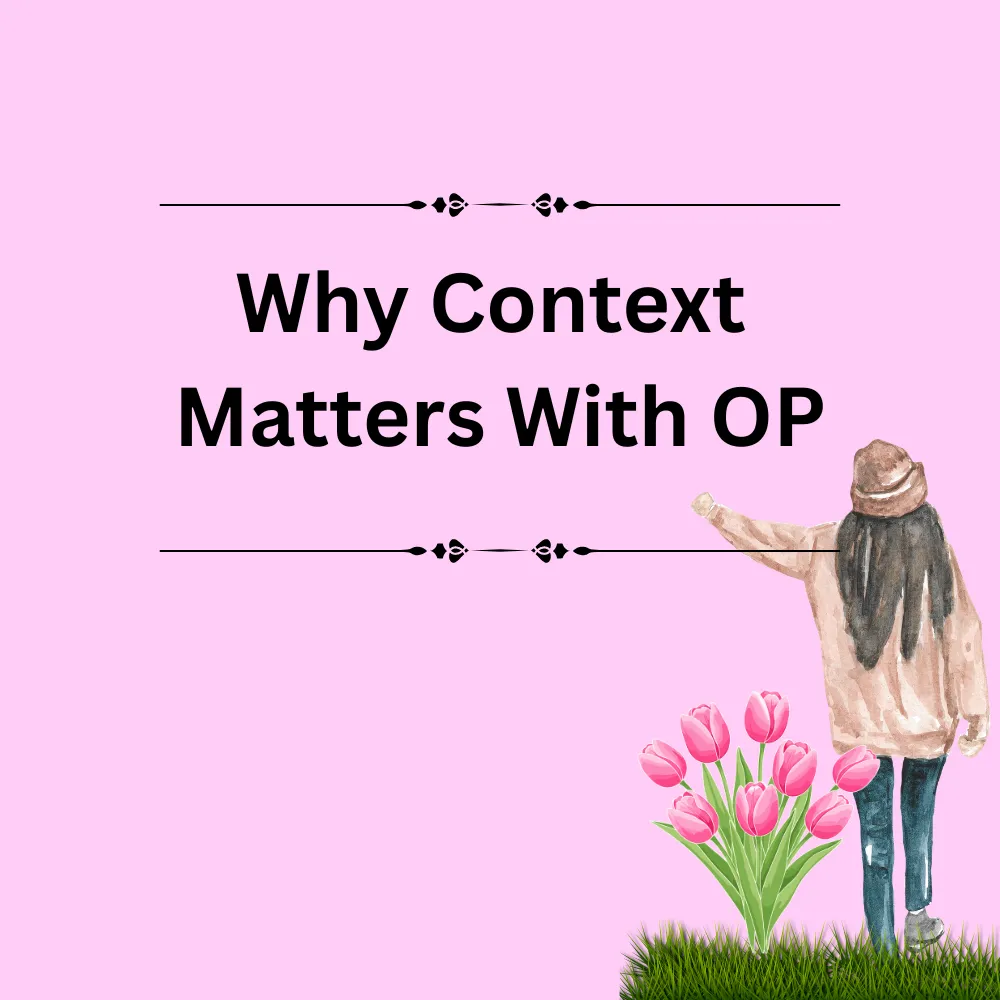 Why Context Matters With OP