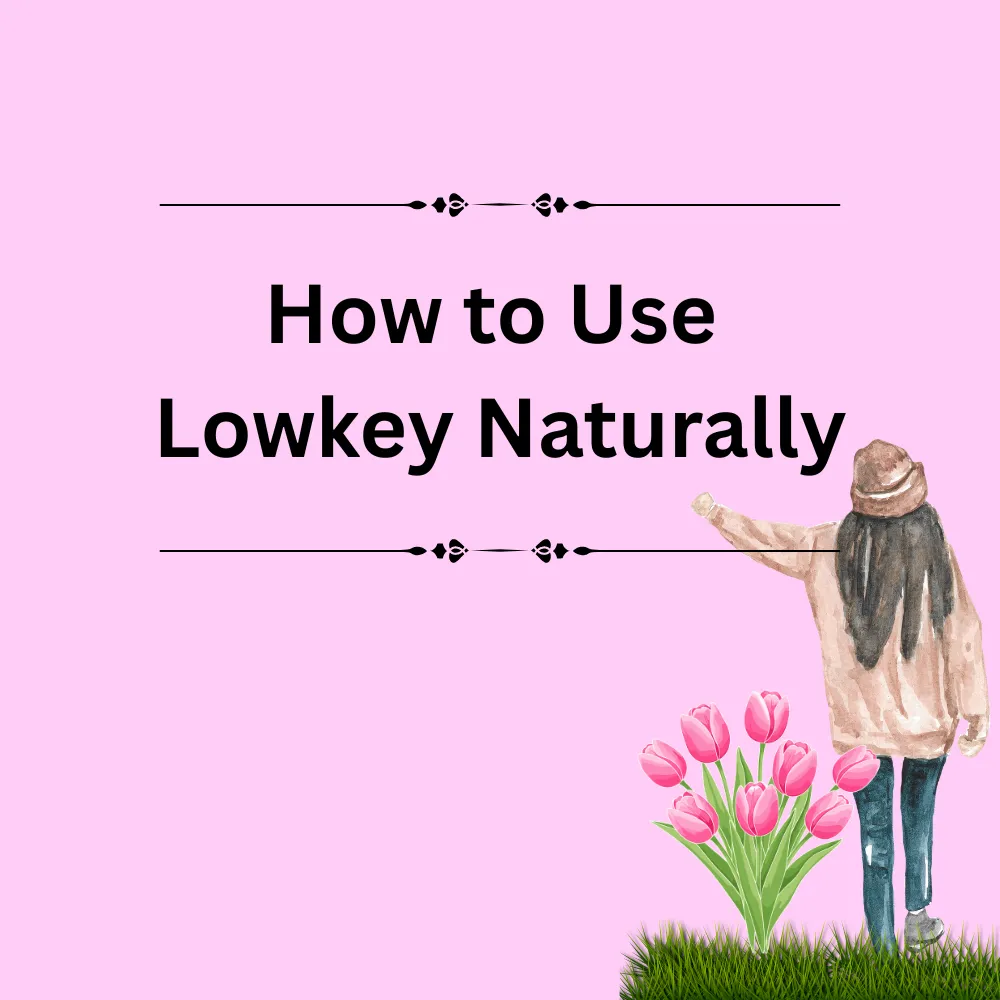How to Use Lowkey Naturally