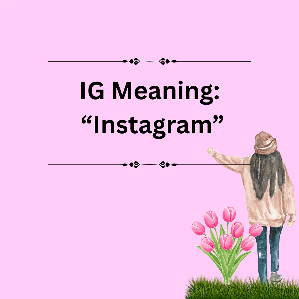 IG Meaning: “Instagram”