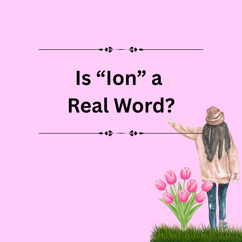Is “Ion” a Real Word?