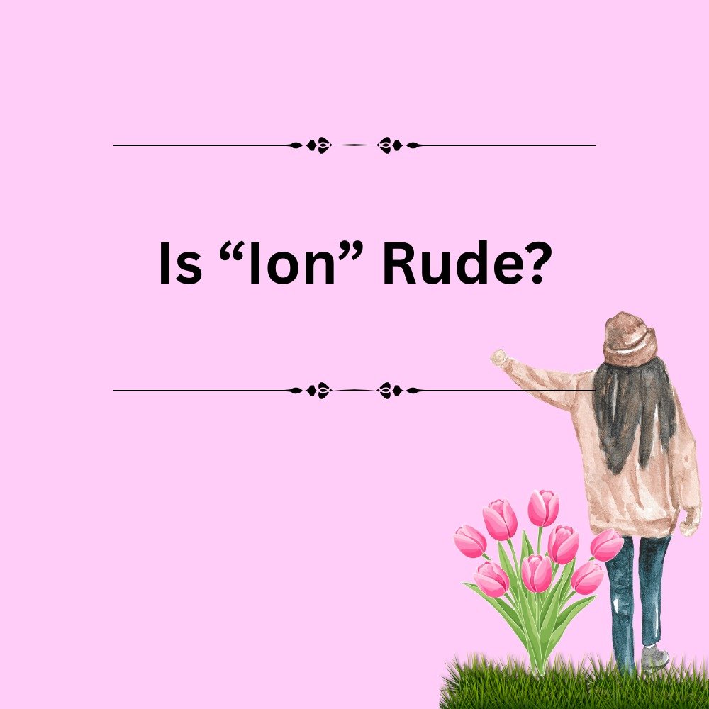 Is “Ion” Rude?