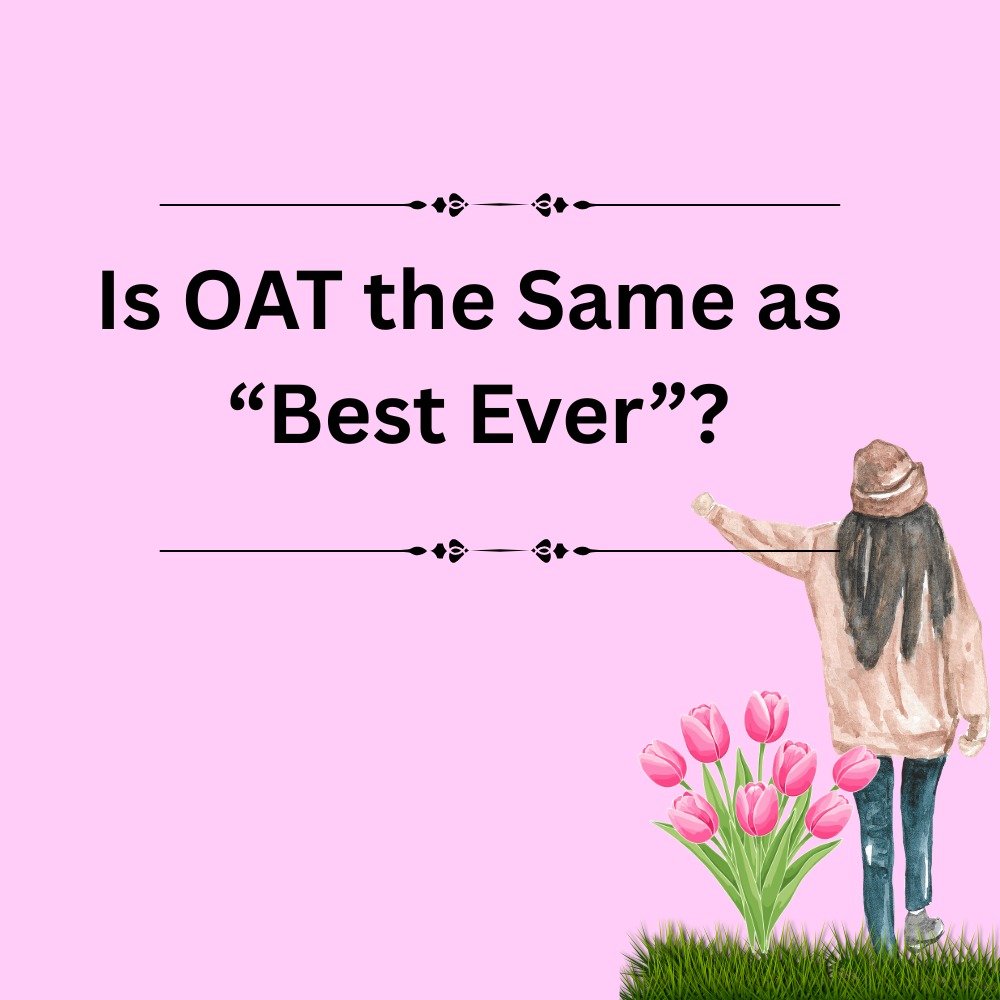 Is OAT the Same as “Best Ever”?