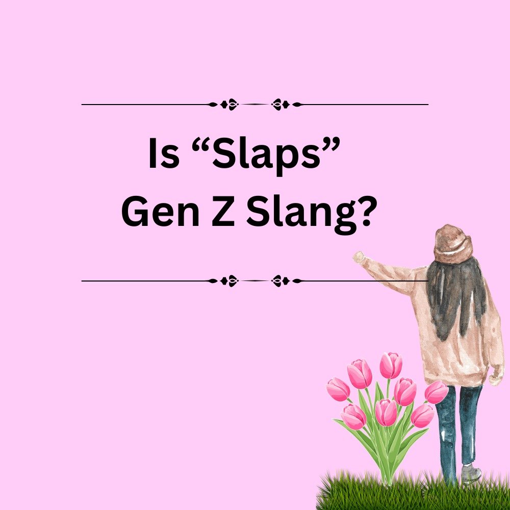 Is “Slaps” Gen Z Slang?