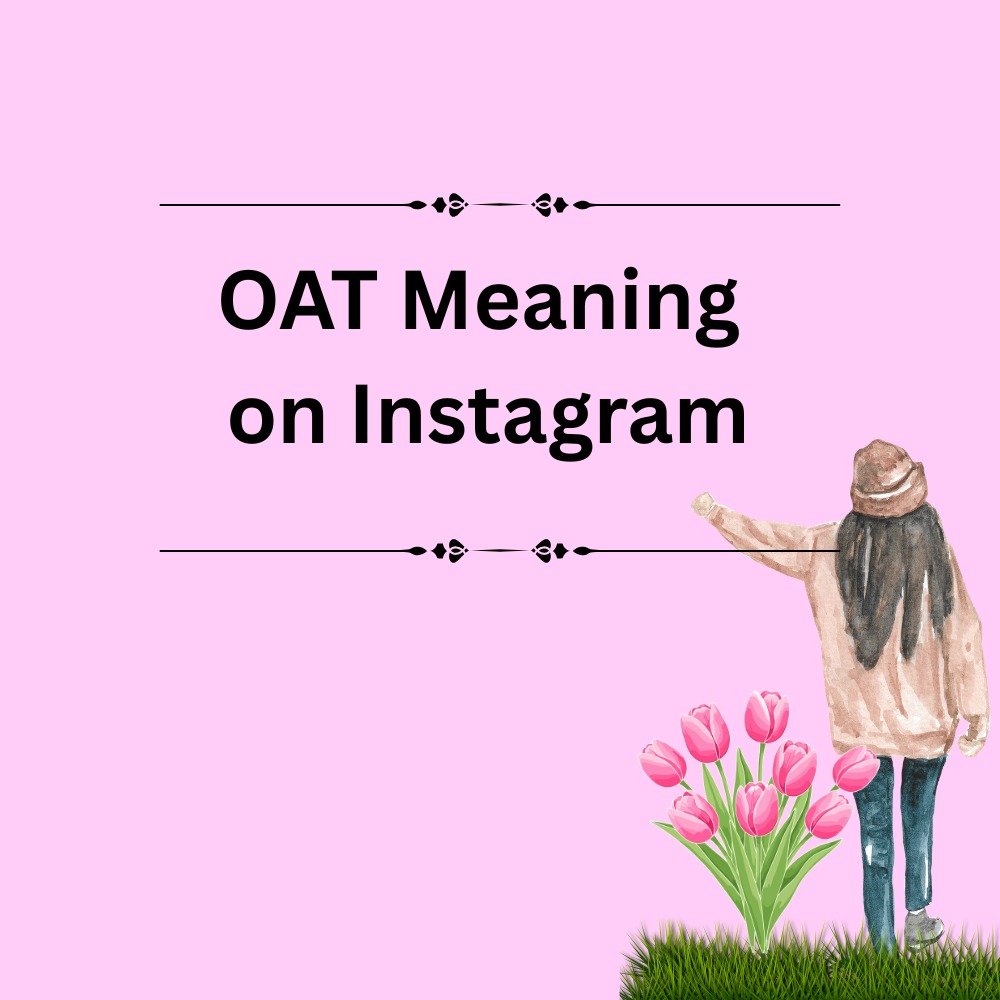 OAT Meaning on Instagram