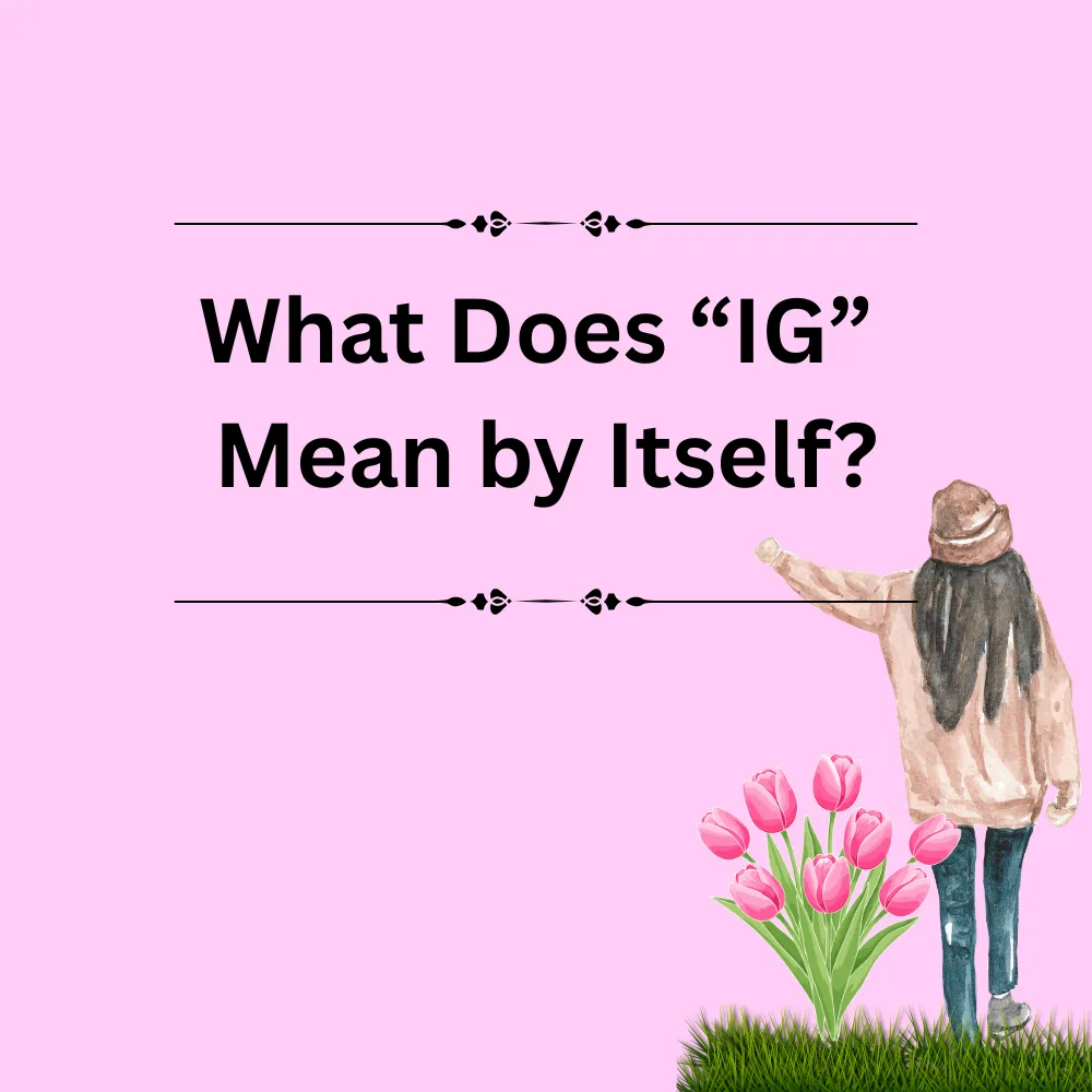 What Does “IG” Mean by Itself?