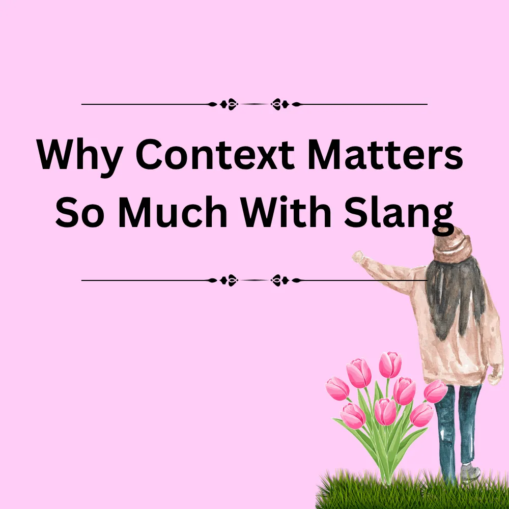 Why Context Matters So Much With Slang