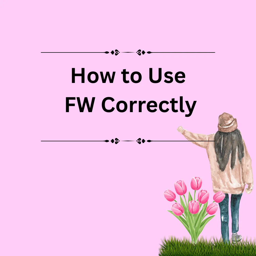 How to Use FW Correctly